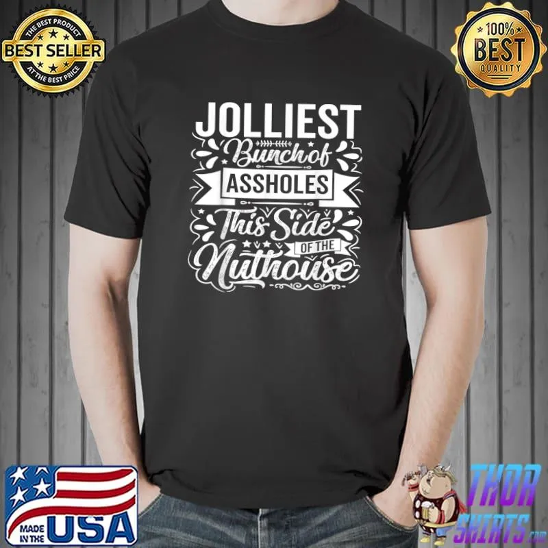 Best Jolliest Bunch Of Assholes This Side Nuthouse Funny Xmas T-Shirt