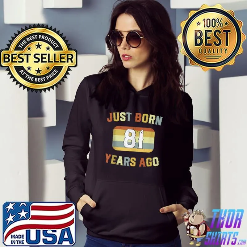 Best Just Born 81 Years Ago 1941 81st Birthday T- Hoodie