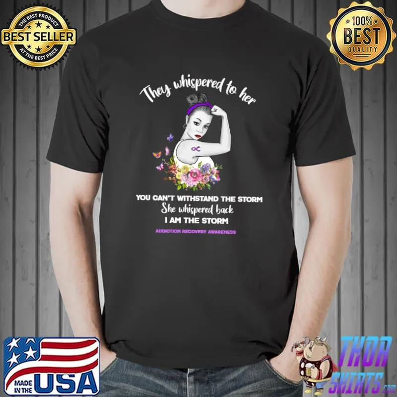 Best Know Hope Overdose Recovery I am the Storm T-Shirt Unisex