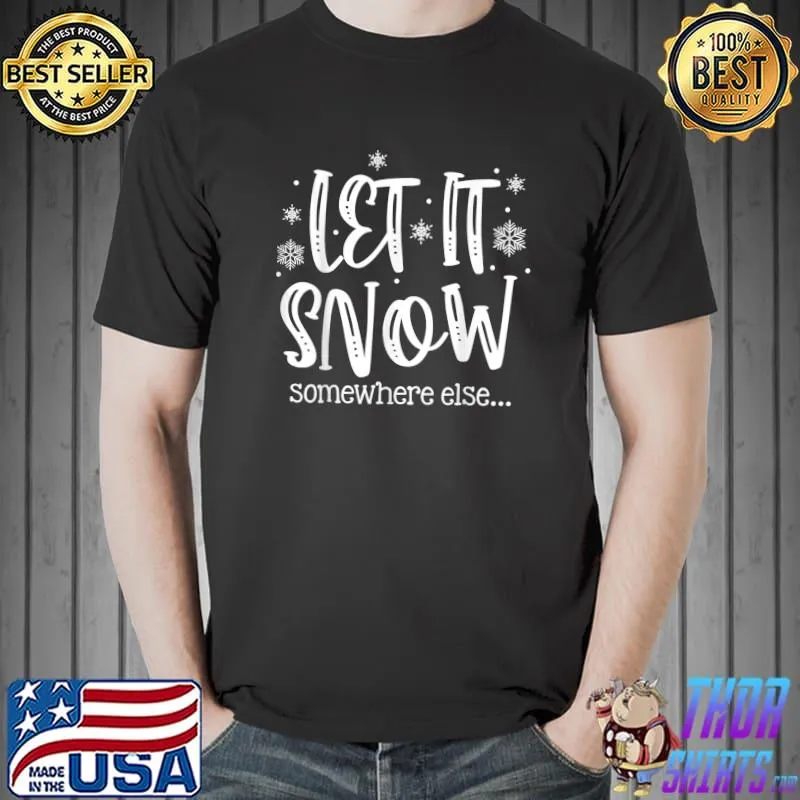 Best Let It Snows Somewhere Else Snowflakes Christmas Xmas T-Shirt