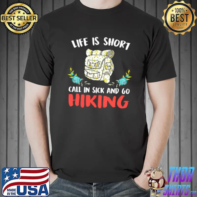 Best Life Is Short Call In Sick And Go Hiking Shirt