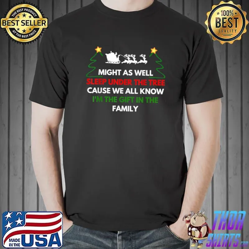 Best Might As Well Sleep Under The Tree Christmas Kids Women Men T-Shirt Unisex