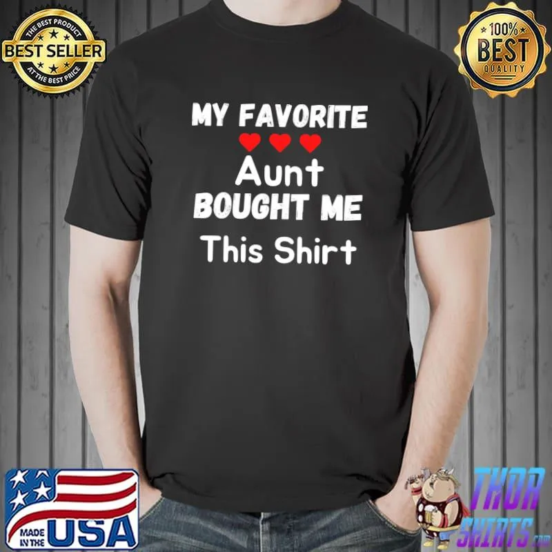 Best My Favorite Aunt Bought Me This Shirt Niece Nephew T-shirt