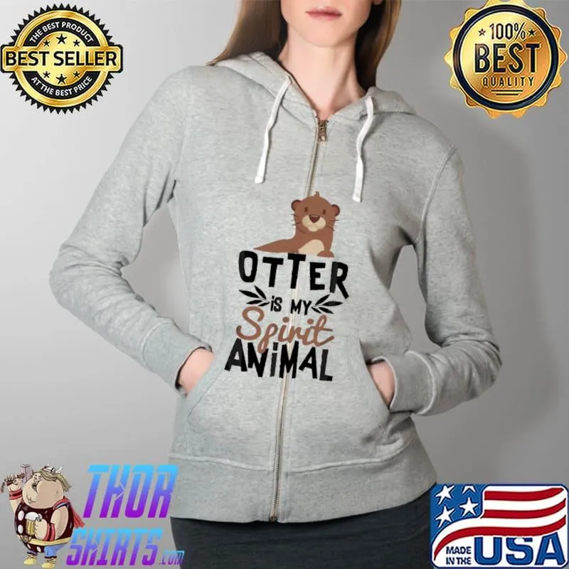 Best Otter Is My Spirit Animal Shirt Full Zip Hooded