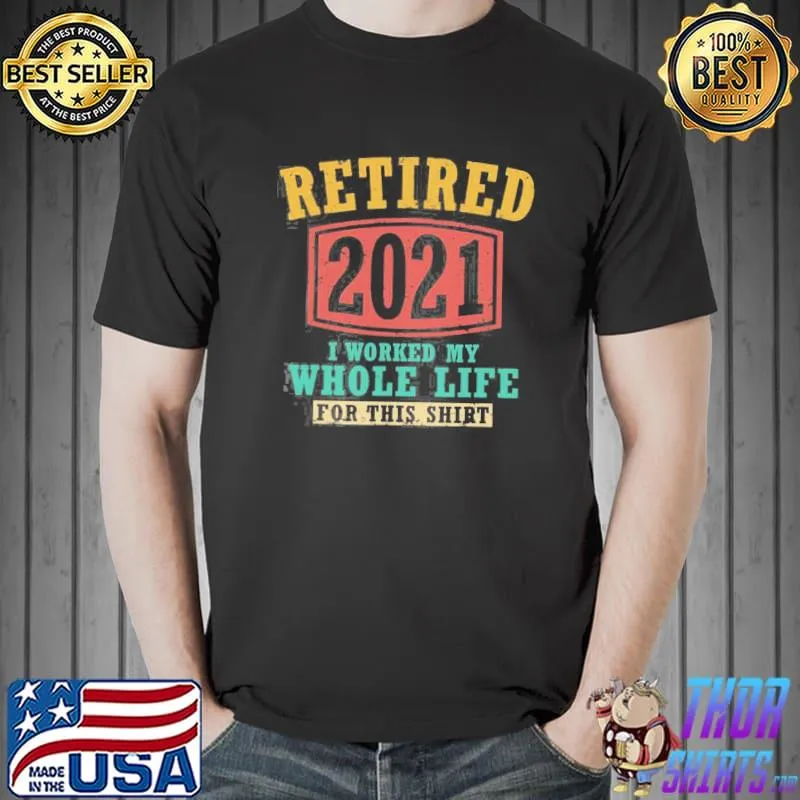 Best Retired 2021 Whole Life Shirt