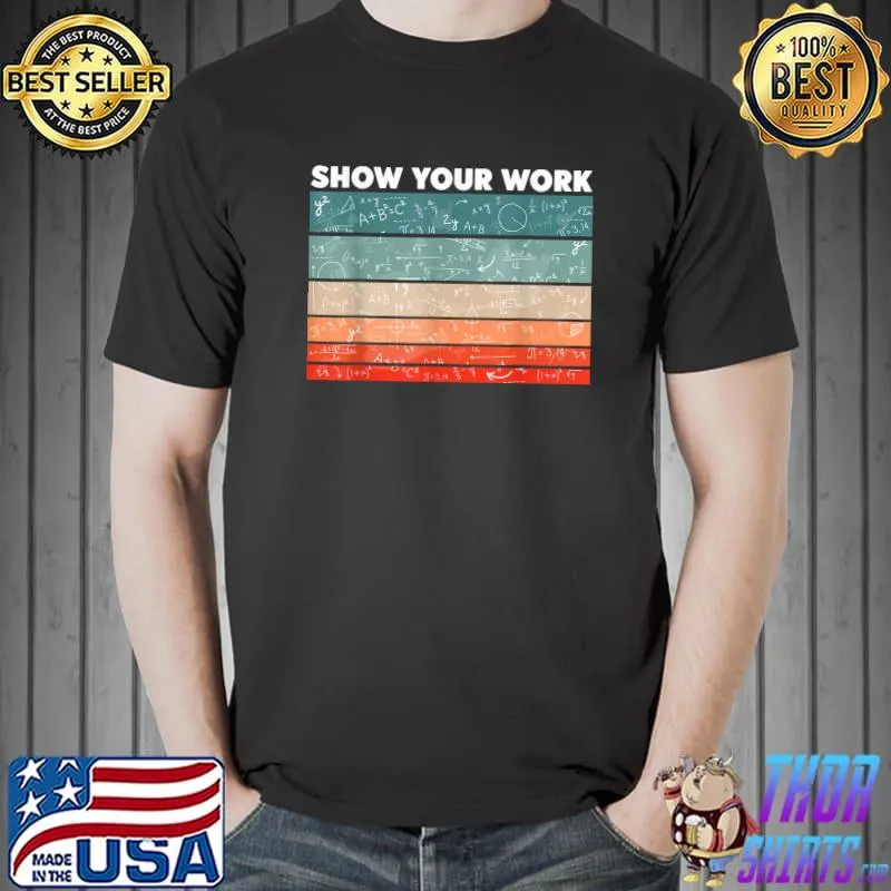 Best Retro Show Your Work Math Teacher Gifts Algebra Classroom T-Shirt
