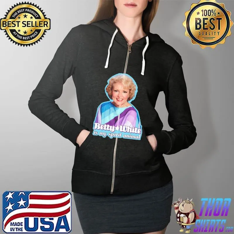 Betty White is my Spirit Animal Full Zip Hooded