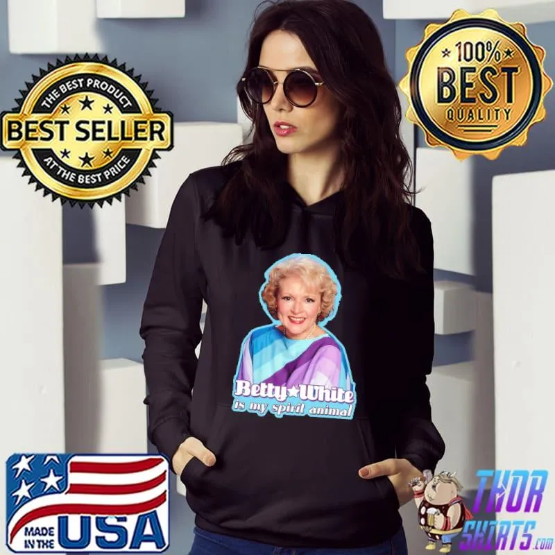 Betty White is my Spirit Animal shirt