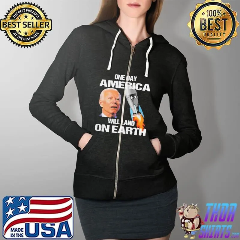 Biden One Day America Will Land On Earth Shirt Full Zip Hooded
