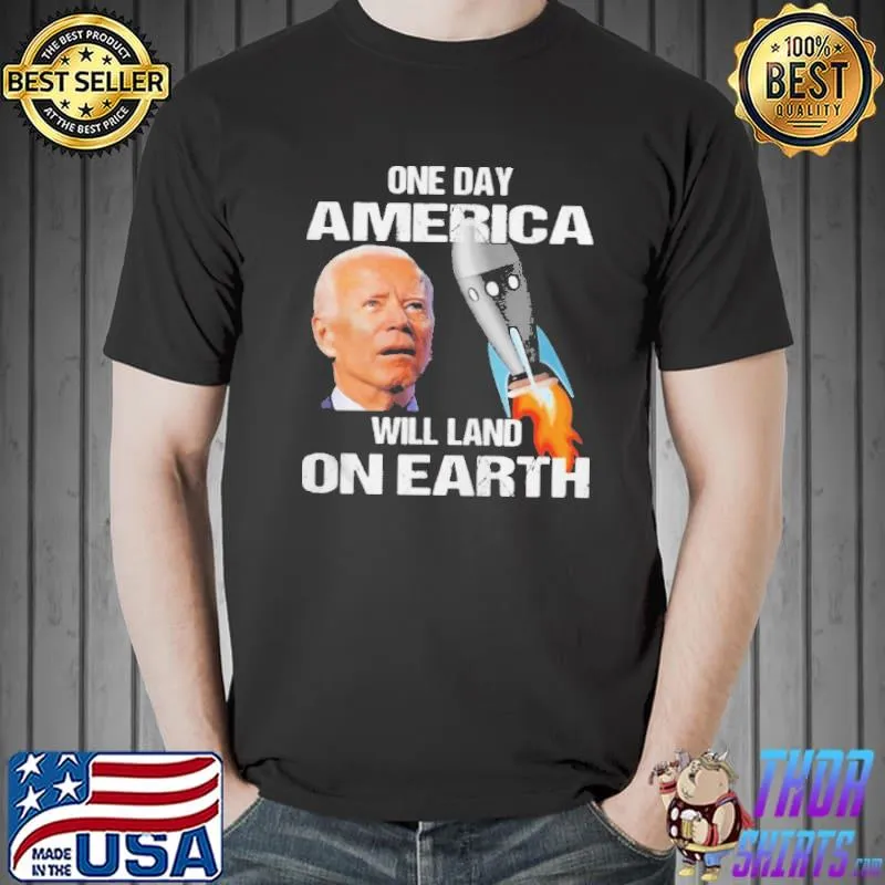 Biden One Day America Will Land On Earth Shirt