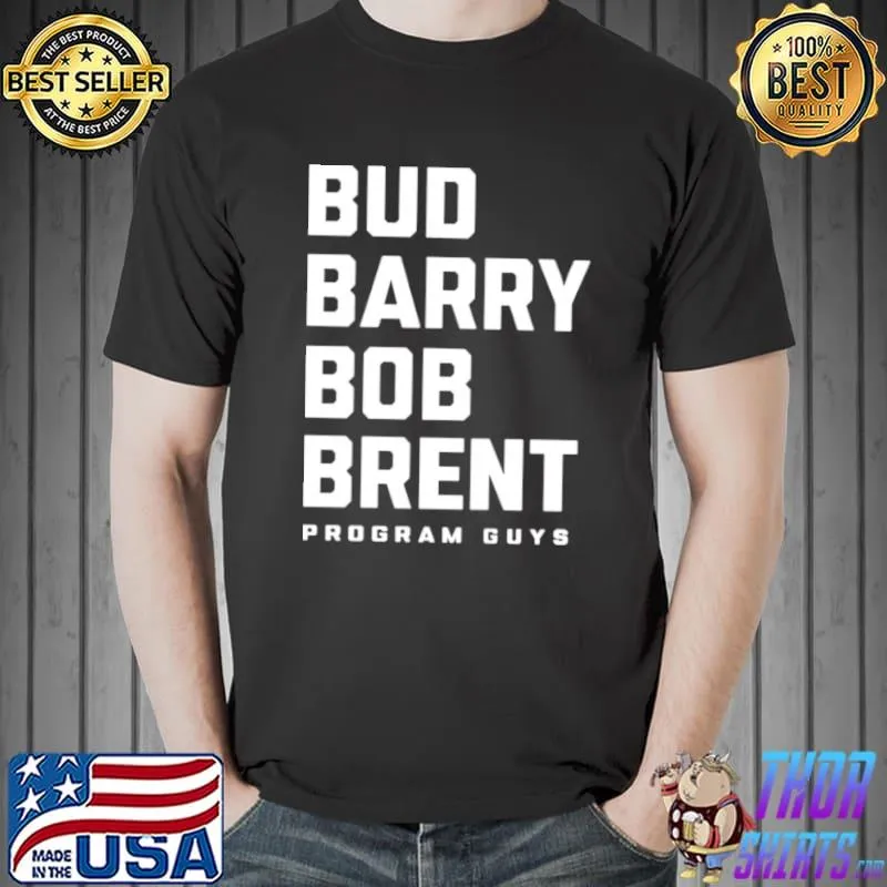 Bud barry bob brent program guys Unisex