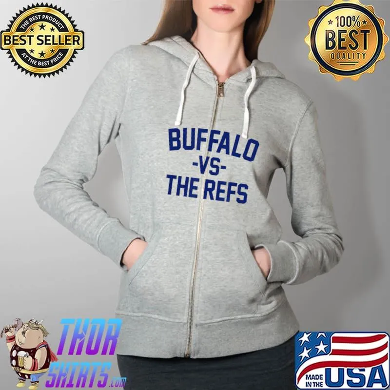 BUFFALO VS THE REFS - versus referees NY sports fan BFLO T-Shirt Full Zip Hooded
