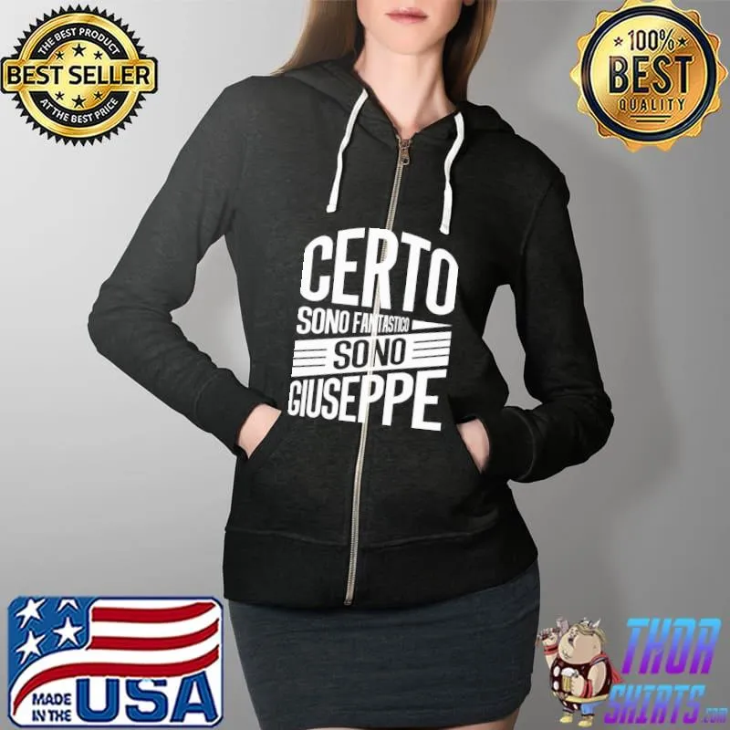 Certo Sono Fantastico Sono Giuseppe Shirt Full Zip Hooded