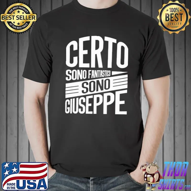 Certo Sono Fantastico Sono Giuseppe Shirt Unisex