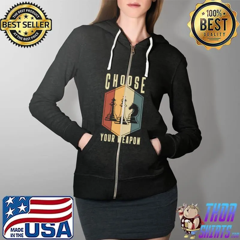 Choose Your Weapon Gag Chess Gifts Chess Players T- Full Zip Hooded