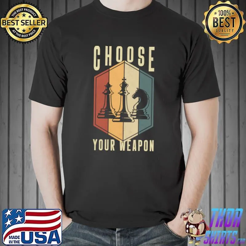 Choose Your Weapon Gag Chess Gifts Chess Players T- Unisex