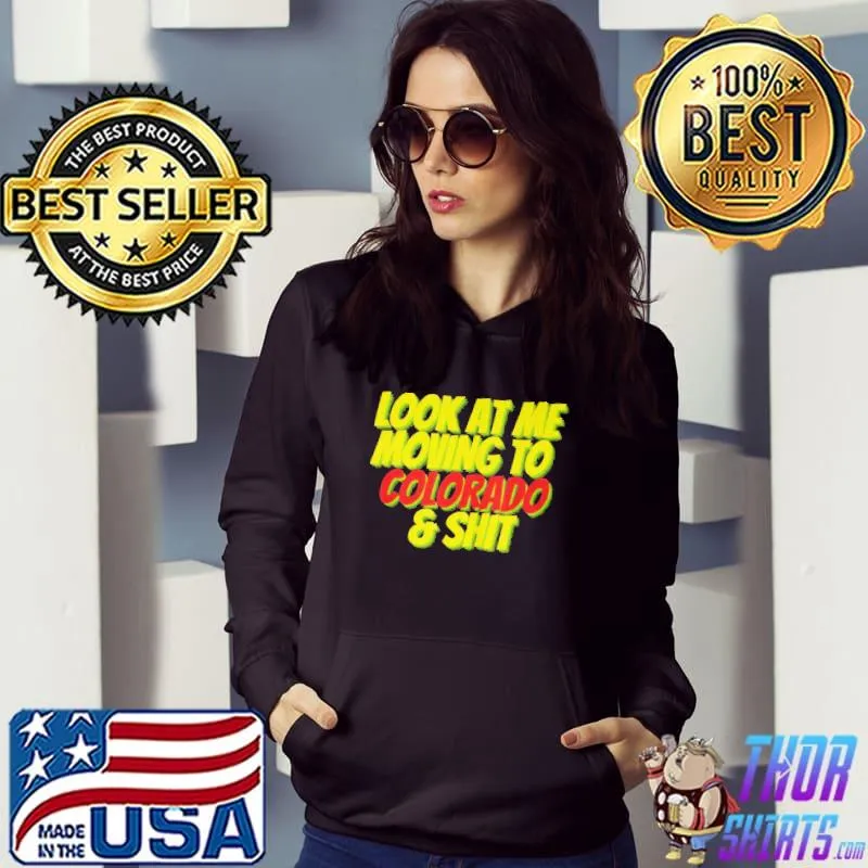 Colorado co state look at me moving to Colorado shirt