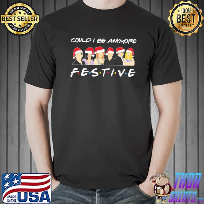 Could I Be Anymore Festive Christmas Sweater T-shirt