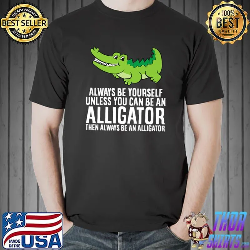 Crocodile Always Be Yourself Unless You Can Be An Alligator Premium T-Shirt