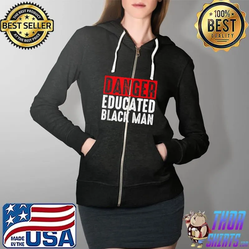 Danger Educated Black Man Funny Black Graduation Class T- Full Zip Hooded