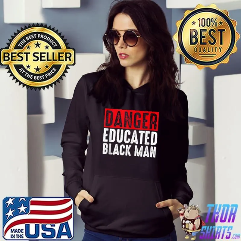 Danger Educated Black Man Funny Black Graduation Class T- Hoodie