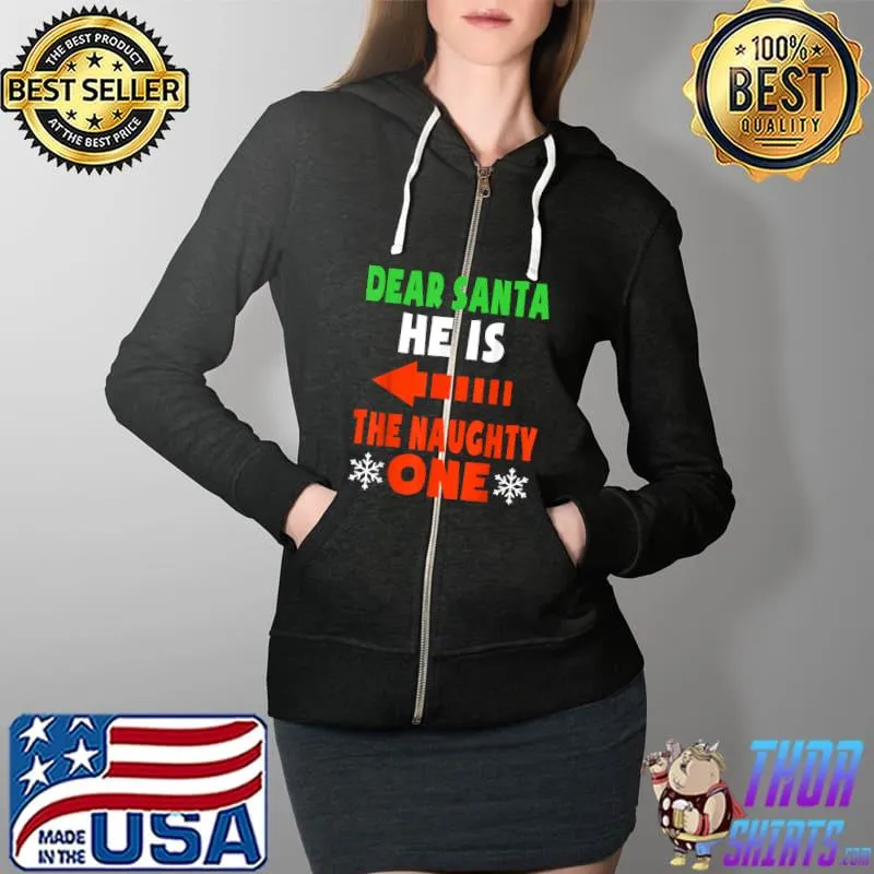 Dear Santa He Is The Naughty One Funny Couples Christmas T-Shirt Full Zip Hooded