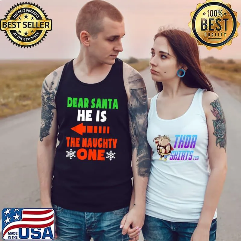 Dear Santa He Is The Naughty One Funny Couples Christmas T-Shirt Tank Top