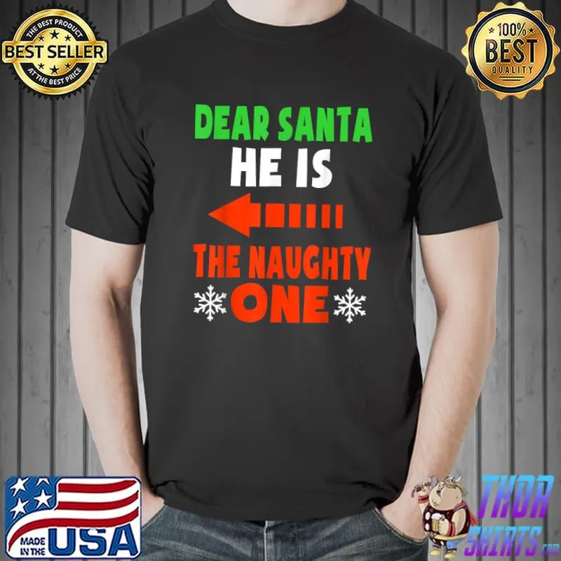 Dear Santa He Is The Naughty One Funny Couples Christmas T-Shirt Unisex