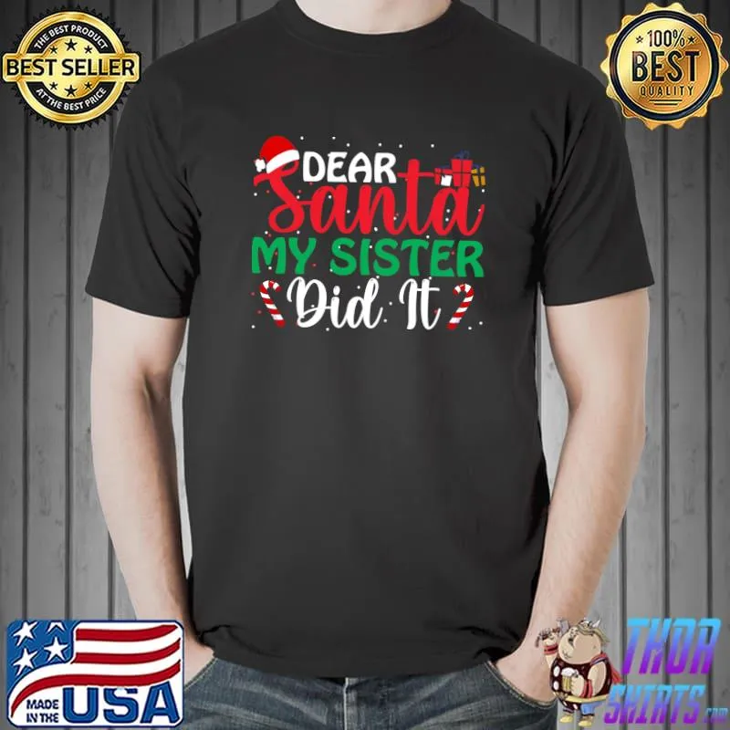 Dear Santa My Sister Did it Funny Christmas T- Unisex