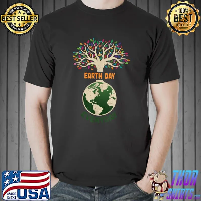 Earth Day Everyday Planet Anniversary Nature Tree Earth Day T-Shirt Unisex