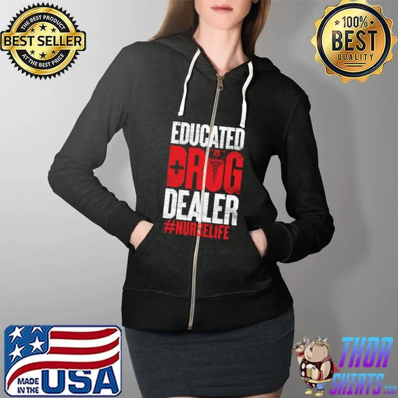 Educated Drug Dealer Nurse life T- Full Zip Hooded