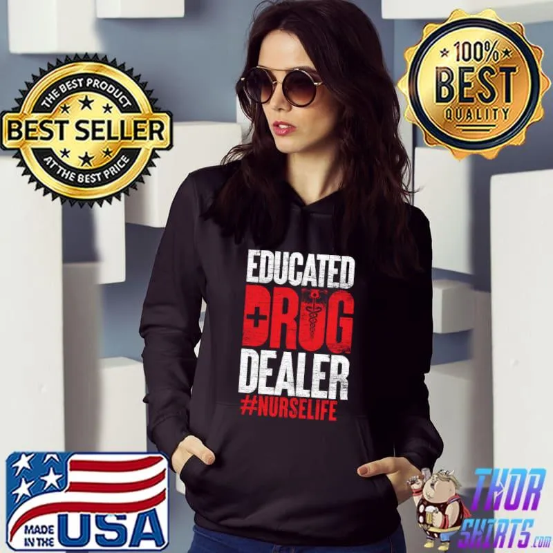Educated Drug Dealer Nurse life T-shirt