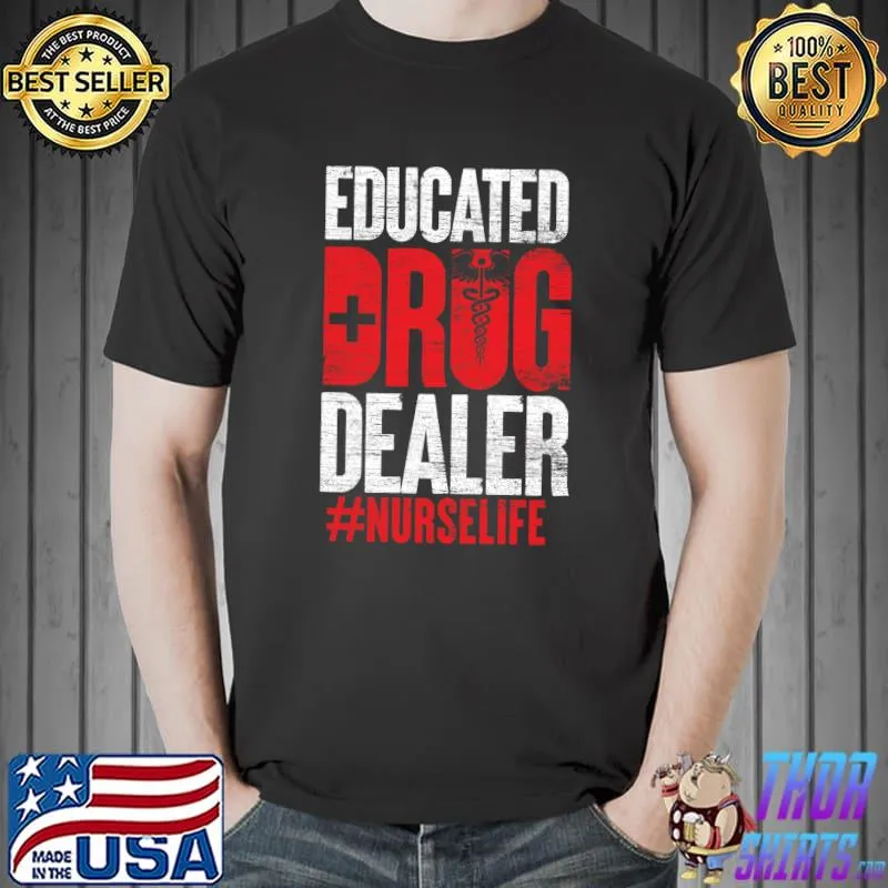 Educated Drug Dealer Nurse life T- Unisex