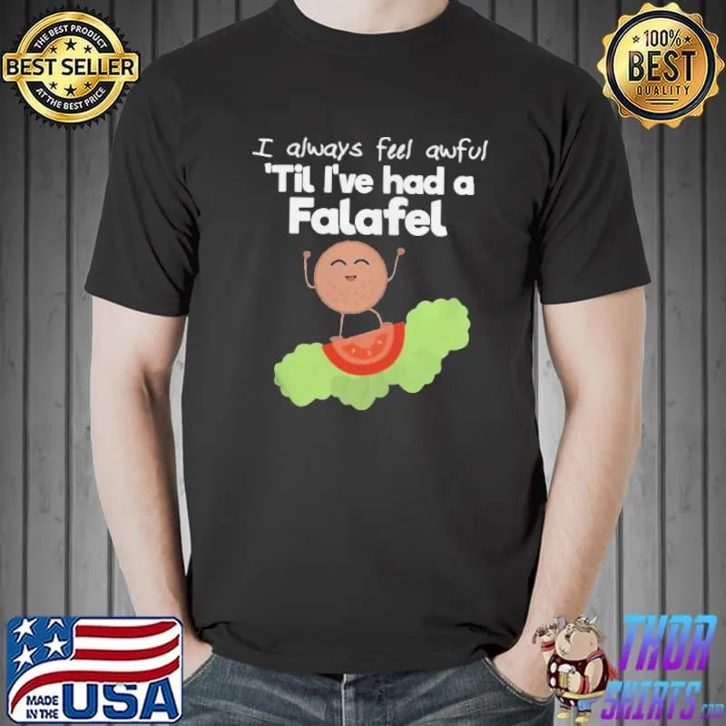 Feeling Awful Til I’ve Had A Falafel Funny Chickpeas Pun Shirt