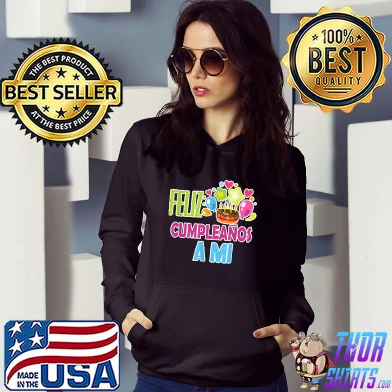 Feliz Cumpleanos a mi, Happy Birthday, Spanish Gift for her T-Shirt Hoodie