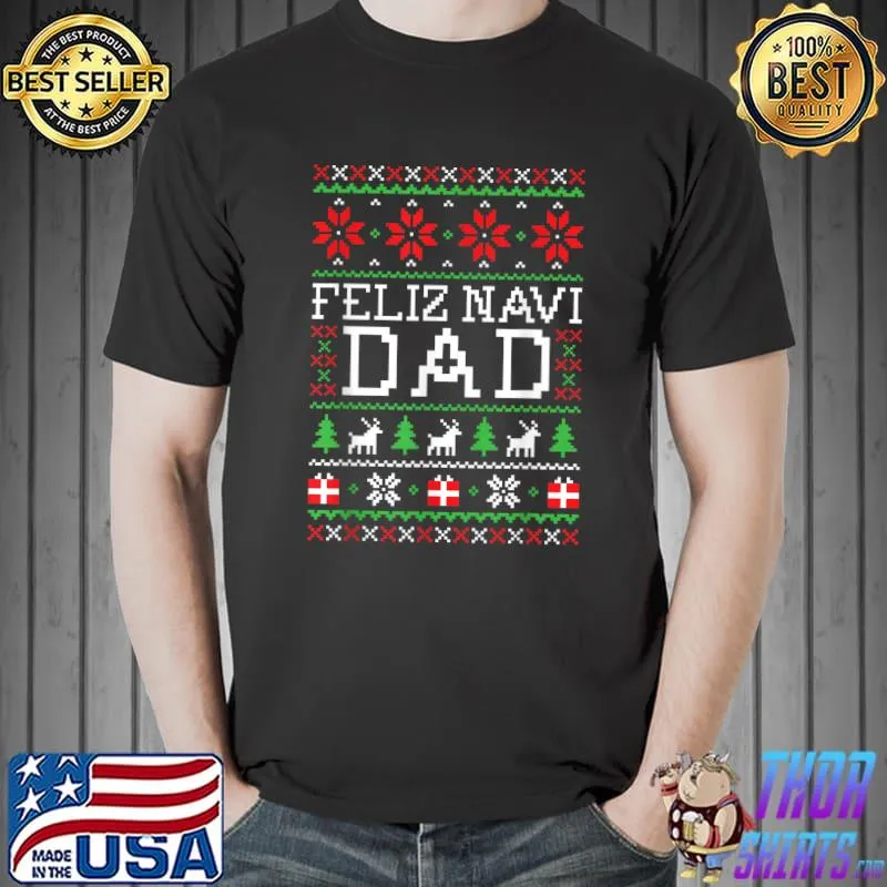 Feliz Navi Dad Ugly Christmas Sweatshirt T-Shirt