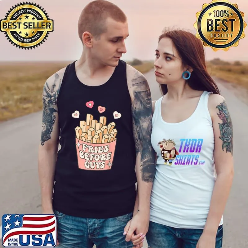 Fries before guys teenage girls dating valentine day T-Shirt Tank Top