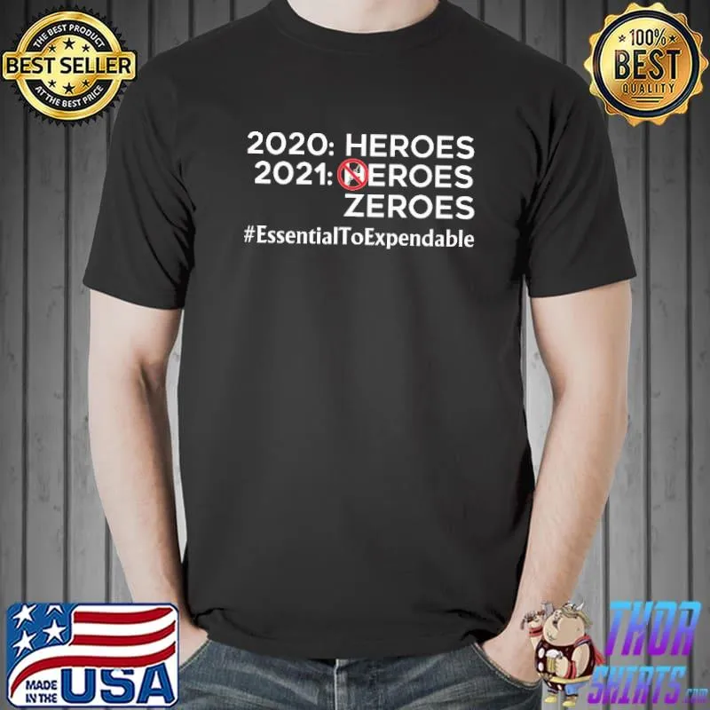 From Heroes To Zeroes Essential To Expendable Shirt Unisex