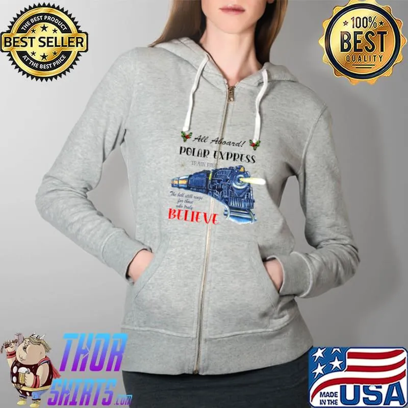 Funny All Aboard Polar Express Train Ride Believe Christmas T-Shirt Full Zip Hooded