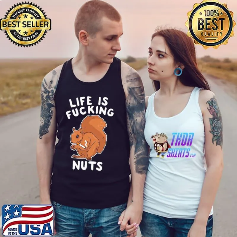 Funny Awesome Life Is Fucking Nuts Shirt Tank Top