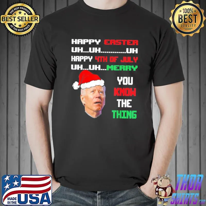 Funny Biden Ugly Christmas Sweater Easter 4th Of July You Know The T-Shirt Unisex