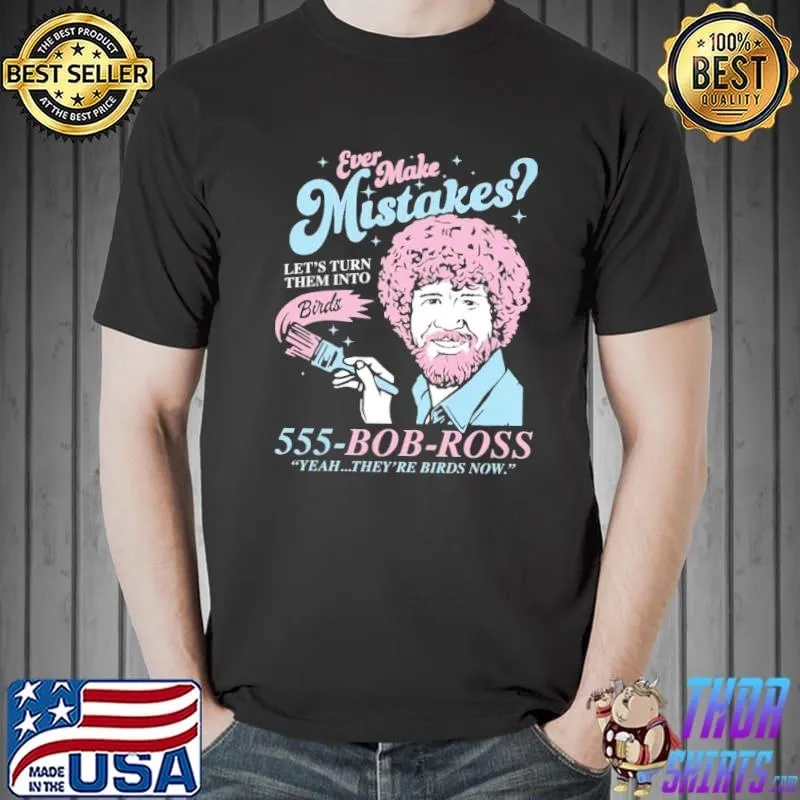 Funny Bob Ross Ever Make Mistakes Let’t Turn Them Into Unisex