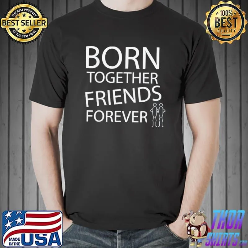 Funny BORN TOGETHER FRIENDS FOREVER T-Shirt