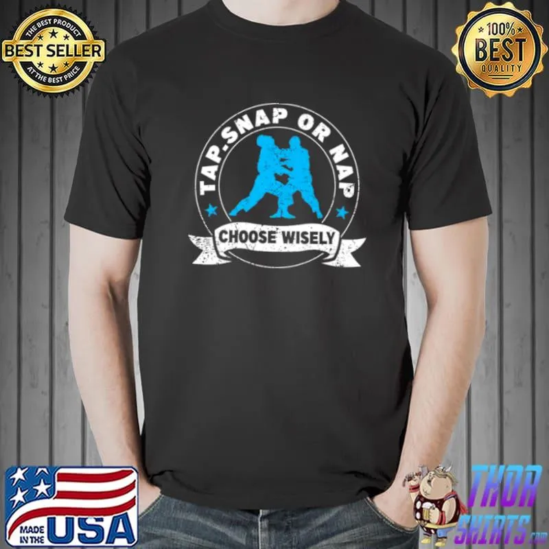 Funny Brazilian JiuJitsu Tap Snap Or Nap Shirt MMA Shirt Unisex