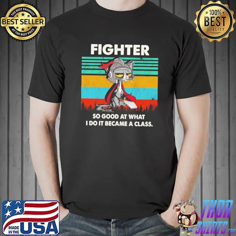 Funny Cat Fighter So Good At What I Do It Became A Class Vintage Shirt Unisex