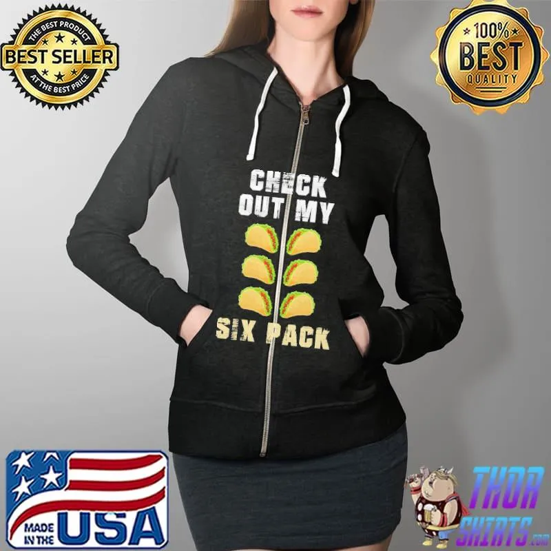 Funny Check Out My Six Pack Tocos Shirt Full Zip Hooded