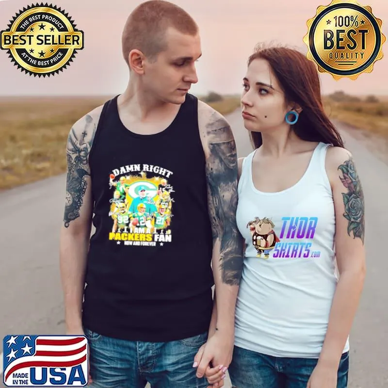 Funny Damn Right I Am A Green Bay Packers Fan Now And Forever Signatures Shirt Tank Top