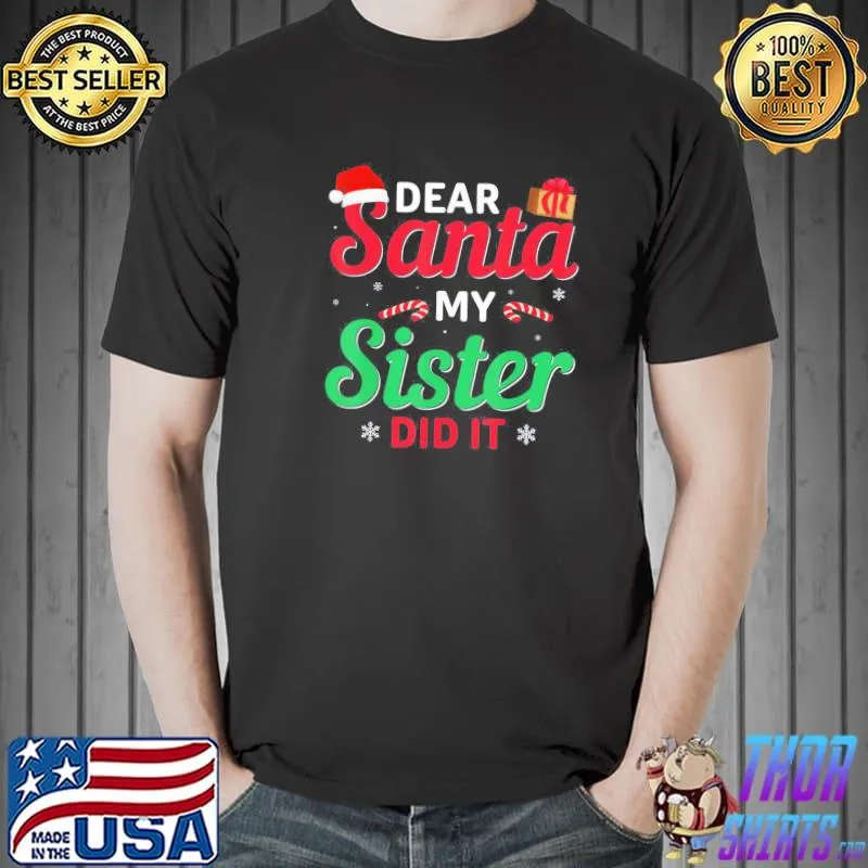 Funny Dear-Santa-My-Sister-Did-It-Christmas-T-Shirt Unisex