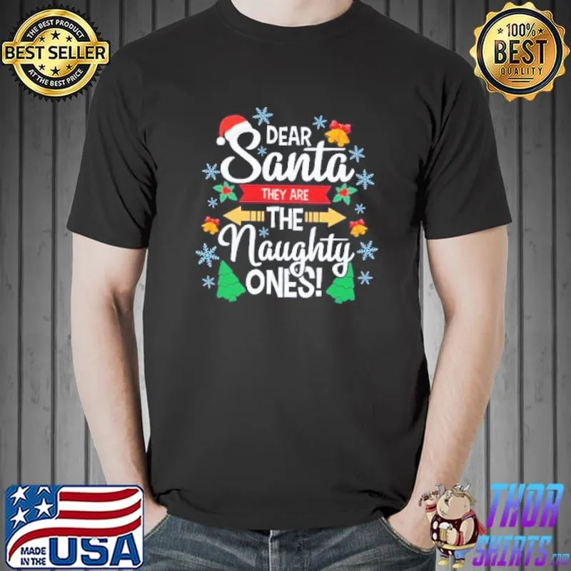 Funny Dear Santa They Are The Naughty Ones Christmas Shirt Unisex