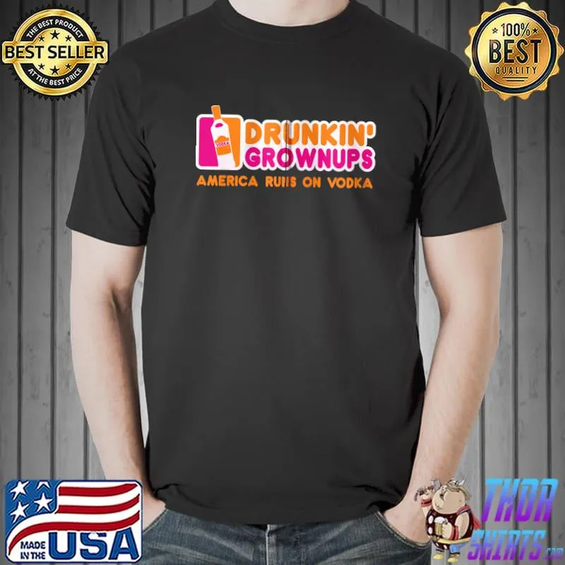 Funny Drunkin' grownups America runs on Vodka T- Unisex